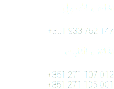 الهاتف المحمول +351 933 752 147 الهاتف الثابت +351 271 107 012 +351 271 105 001